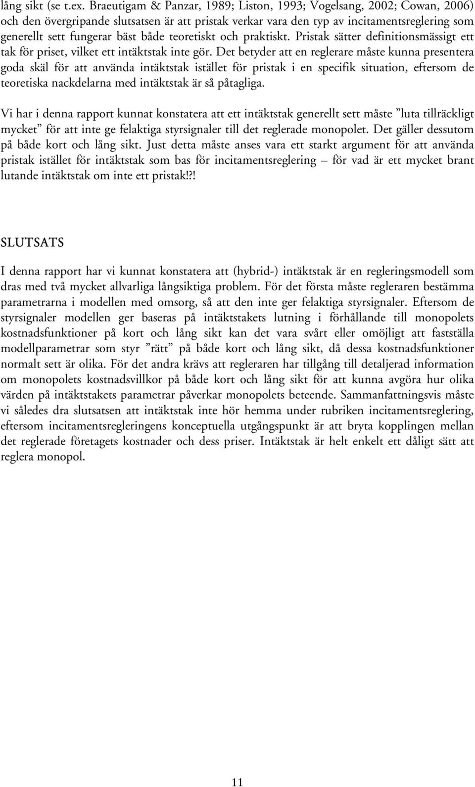 teoretiskt och praktiskt. Pristak sätter definitionsmässigt ett tak för priset, vilket ett intäktstak inte gör.