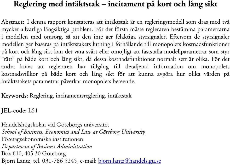 Eftersom de styrsignaler modellen ger baseras på intäktstakets lutning i förhållande till monopolets kostnadsfunktioner på kort och lång sikt kan det vara svårt eller omöjligt att fastställa