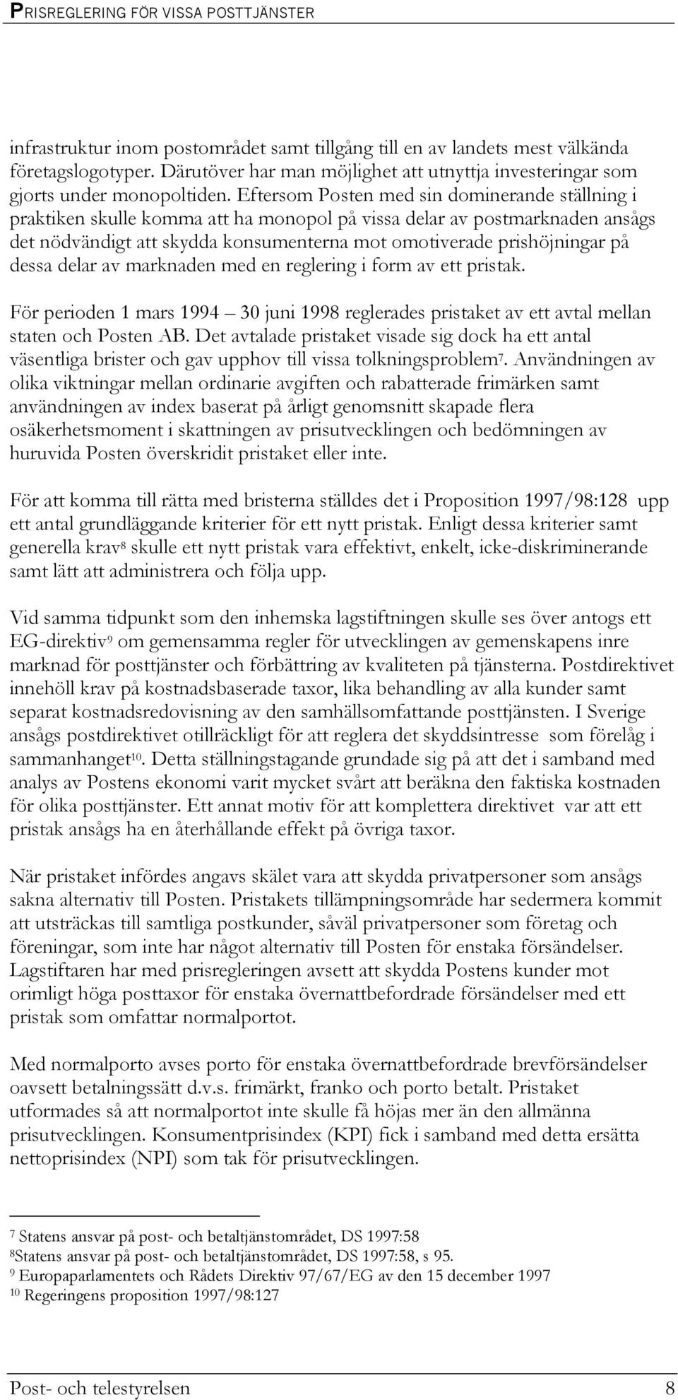 dessa delar av marknaden med en reglering i form av ett pristak. För perioden 1 mars 1994 30 juni 1998 reglerades pristaket av ett avtal mellan staten och Posten AB.