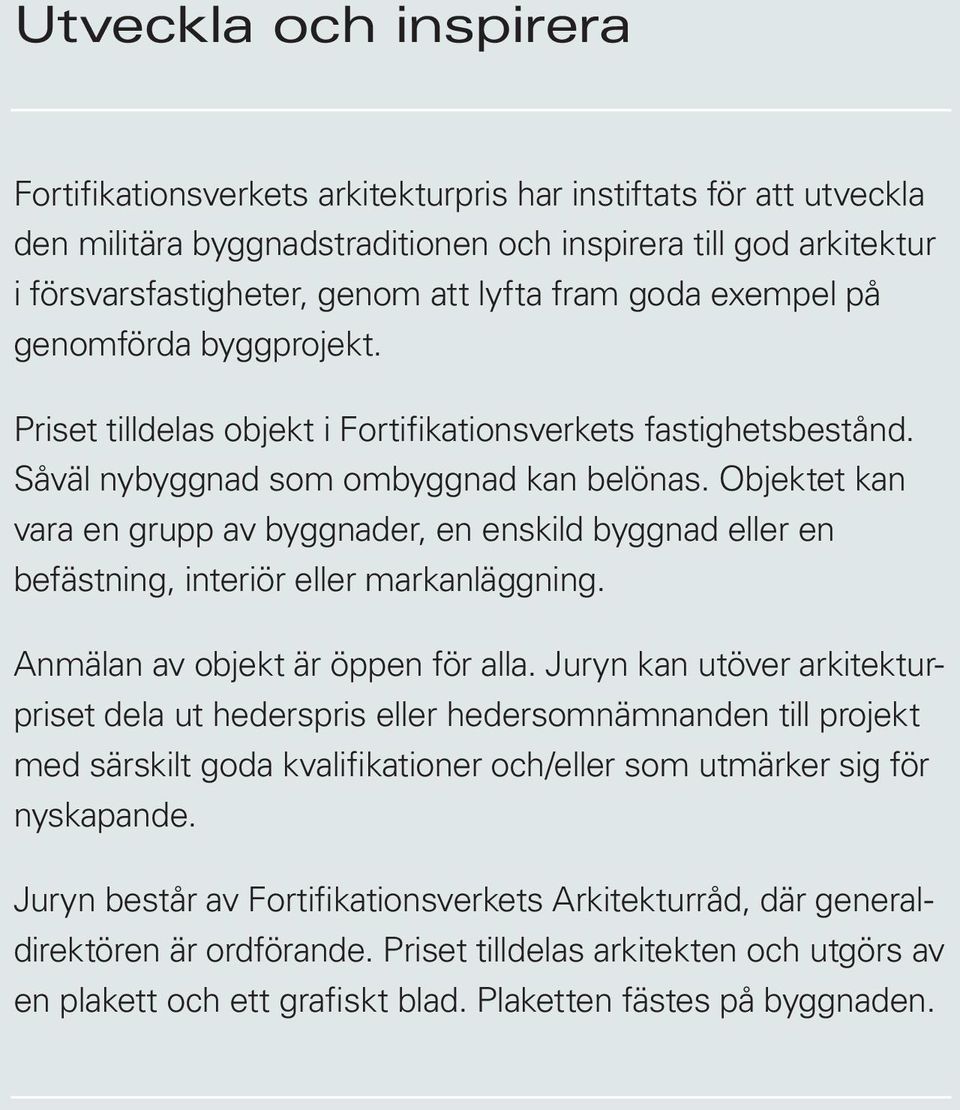 Objektet kan vara en grupp av byggnader, en enskild byggnad eller en befästning, interiör eller markanläggning. Anmälan av objekt är öppen för alla.