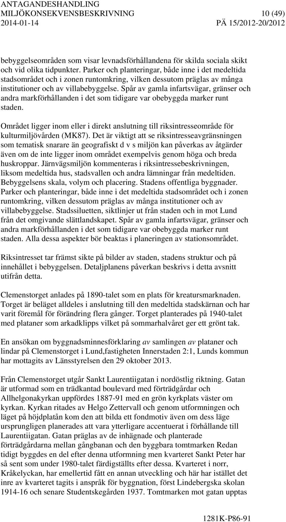 Spår av gamla infartsvägar, gränser och andra markförhållanden i det som tidigare var obebyggda marker runt staden.