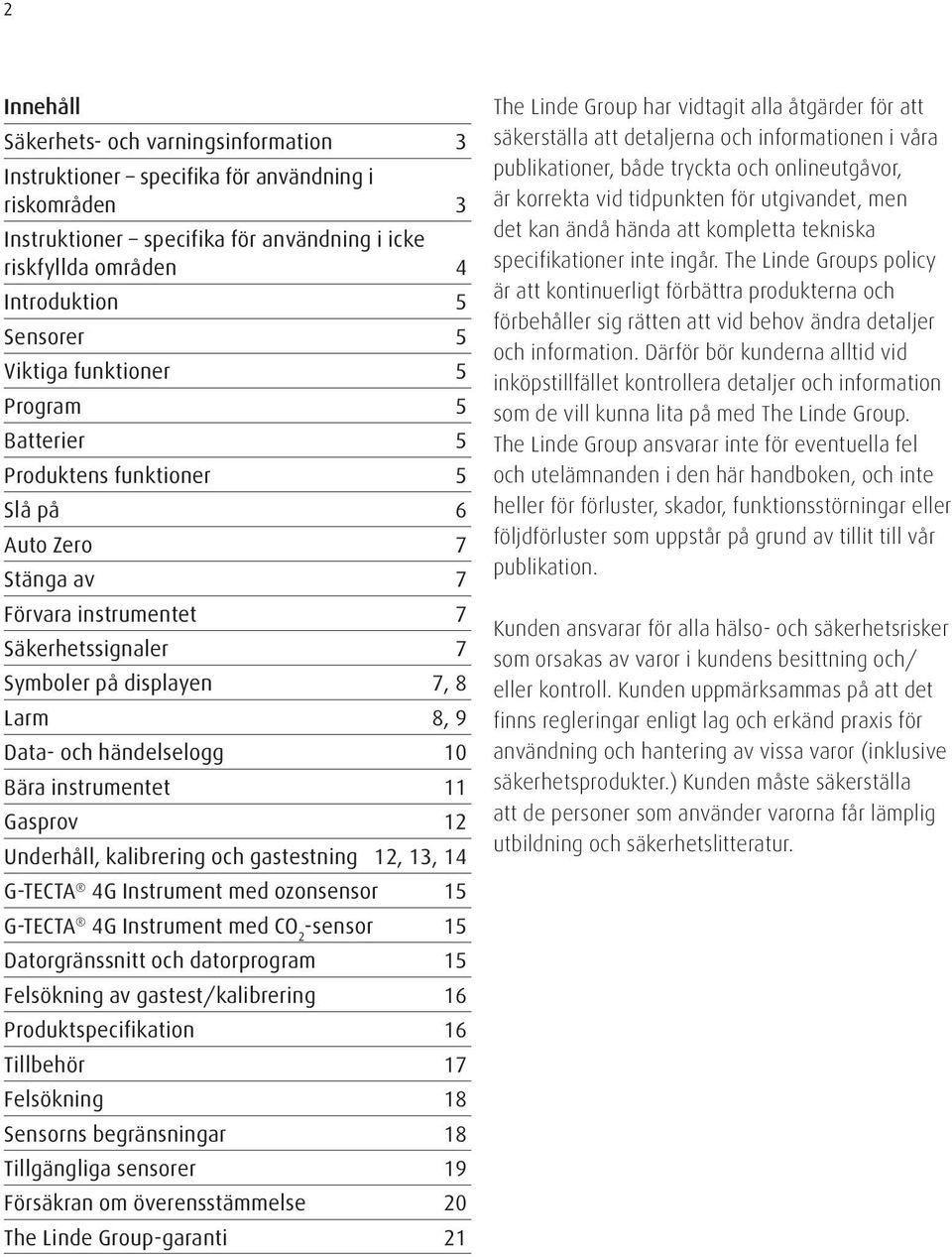 händelselogg 10 Bära instrumentet 11 Gasprov 12 Underhåll, kalibrering och gastestning 12, 13, 14 G-TECTA 4G Instrument med ozonsensor 15 G-TECTA 4G Instrument med CO 2 -sensor 15 Datorgränssnitt och