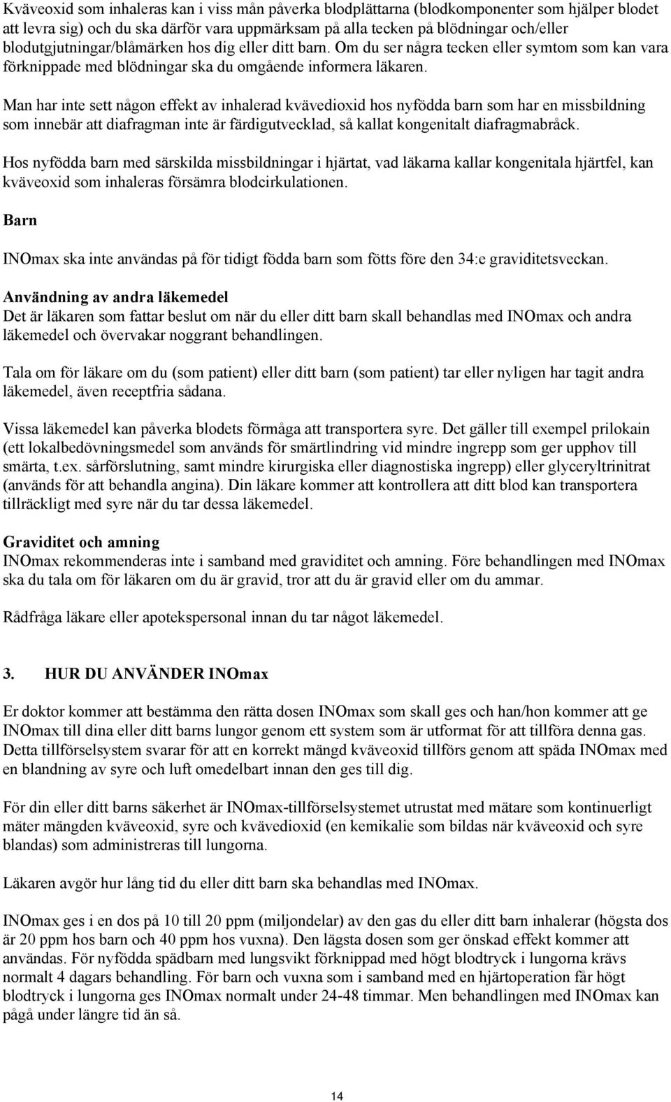 Man har inte sett någon effekt av inhalerad kvävedioxid hos nyfödda barn som har en missbildning som innebär att diafragman inte är färdigutvecklad, så kallat kongenitalt diafragmabråck.