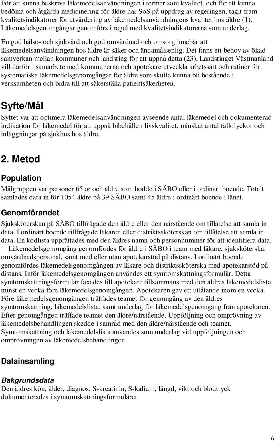 En god hälso- och sjukvård och god omvårdnad och omsorg innebär att läkemedelsanvändningen hos äldre är säker och ändamålsenlig.