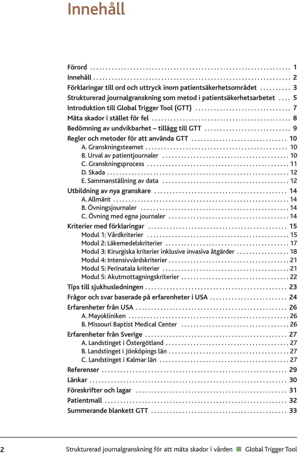 ............................................ 8 Bedömning av undvikbarhet tillägg till GTT............................ 9 Regler och metoder för att använda GTT............................... 10 A.