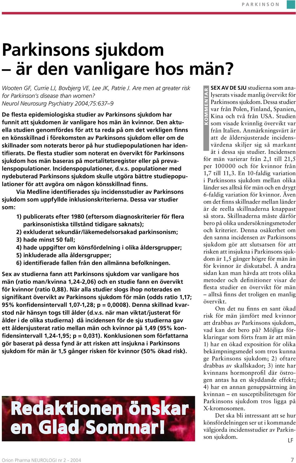 Den aktuella studien genomfördes för att ta reda på om det verkligen finns en könsskillnad i förekomsten av Parkinsons sjukdom eller om de skillnader som noterats beror på hur studiepopulationen har