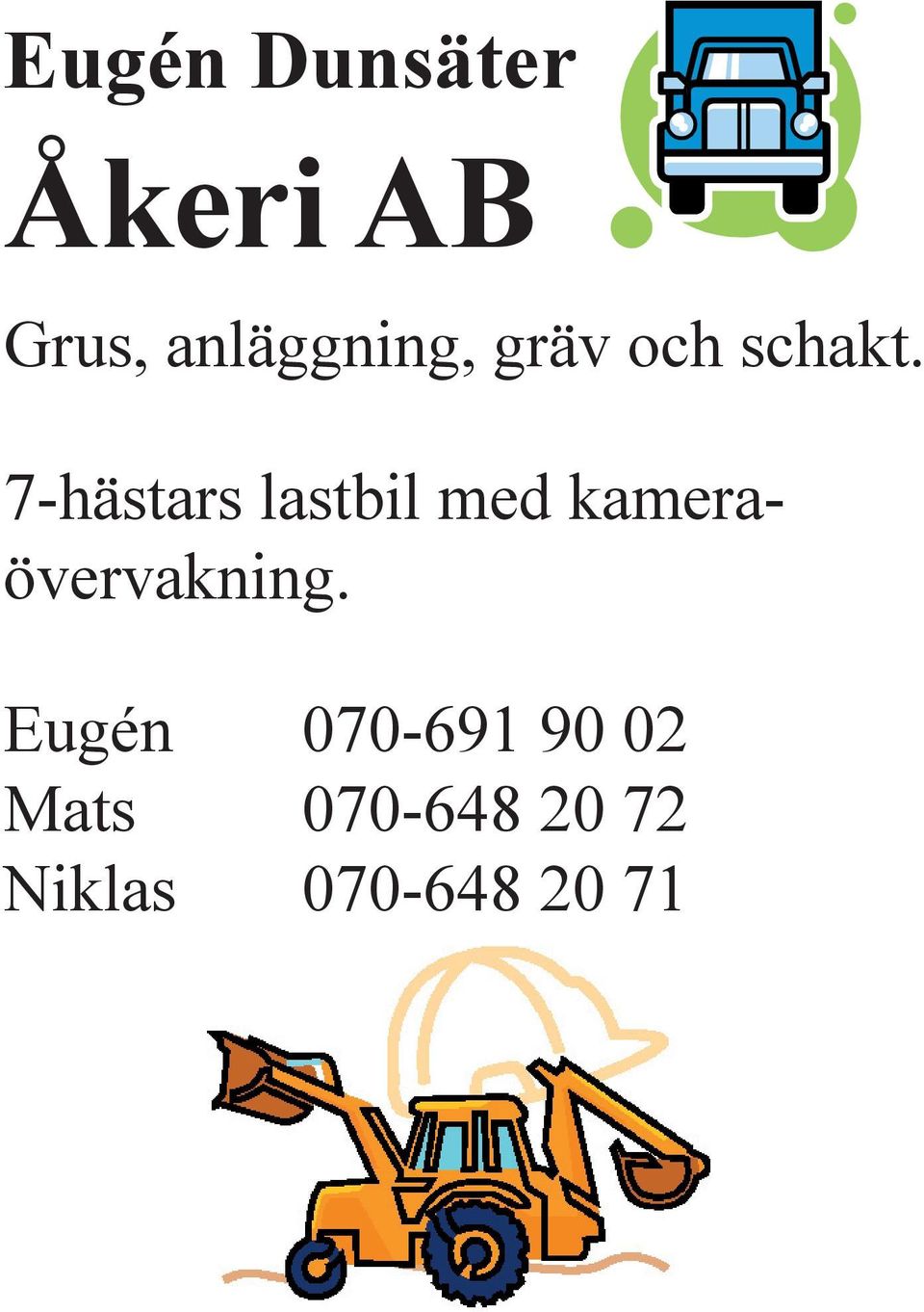 7-hästars lastbil med kameraövervakning.