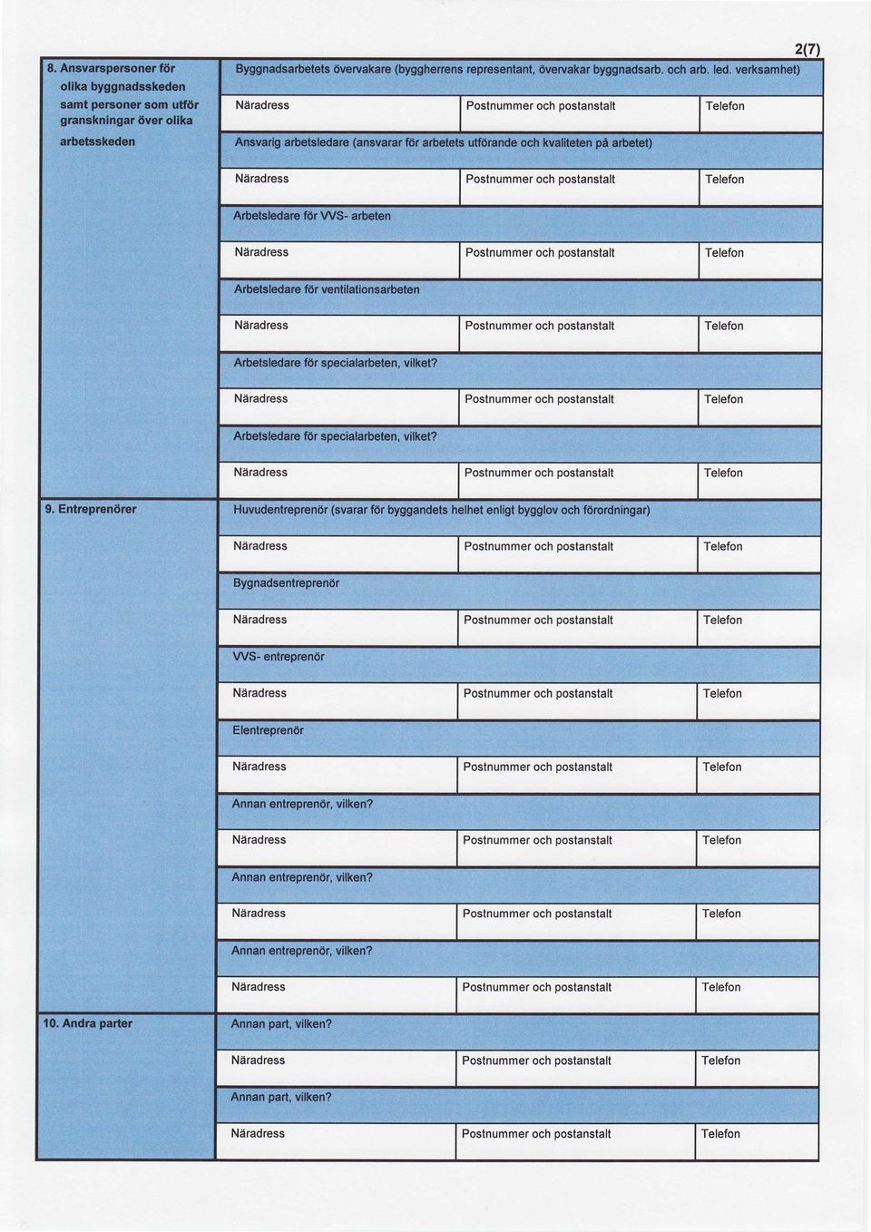 verksamhet) Ansvarig arbetsledare (ansvarar fdr arbetets utf6rande och kvaliteten pi arbetet) Arbetsledare f<ir WS- arbeten Niradress Poslnummer och postanstalt Arbelsledare fdr