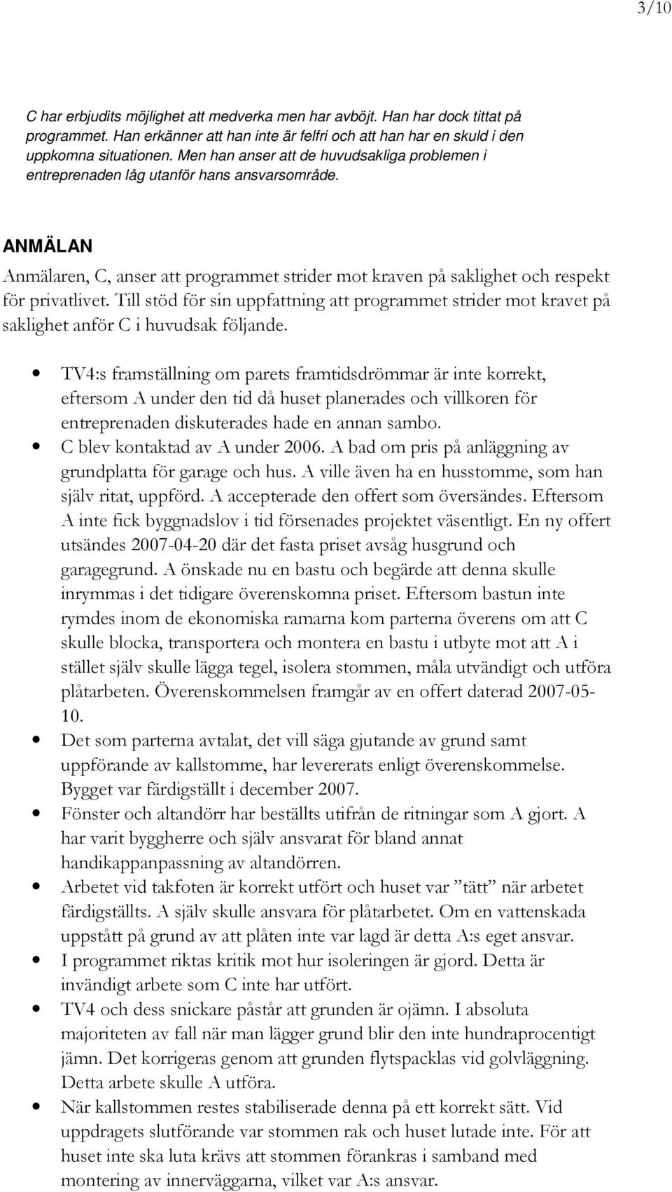 Till stöd för sin uppfattning att programmet strider mot kravet på saklighet anför C i huvudsak följande.