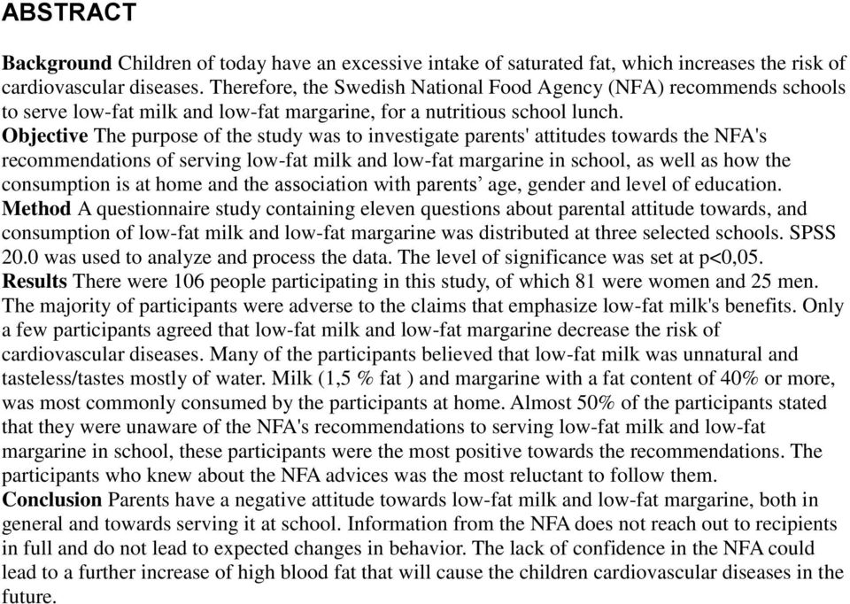 Objective The purpose of the study was to investigate parents' attitudes towards the NFA's recommendations of serving low-fat milk and low-fat margarine in school, as well as how the consumption is