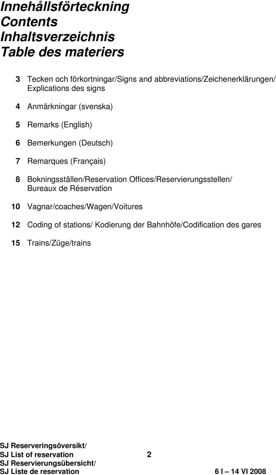 (Français) 8 Bokningsställen/Reservation Offices/Reservierungsstellen/ Bureaux de Réservation 10