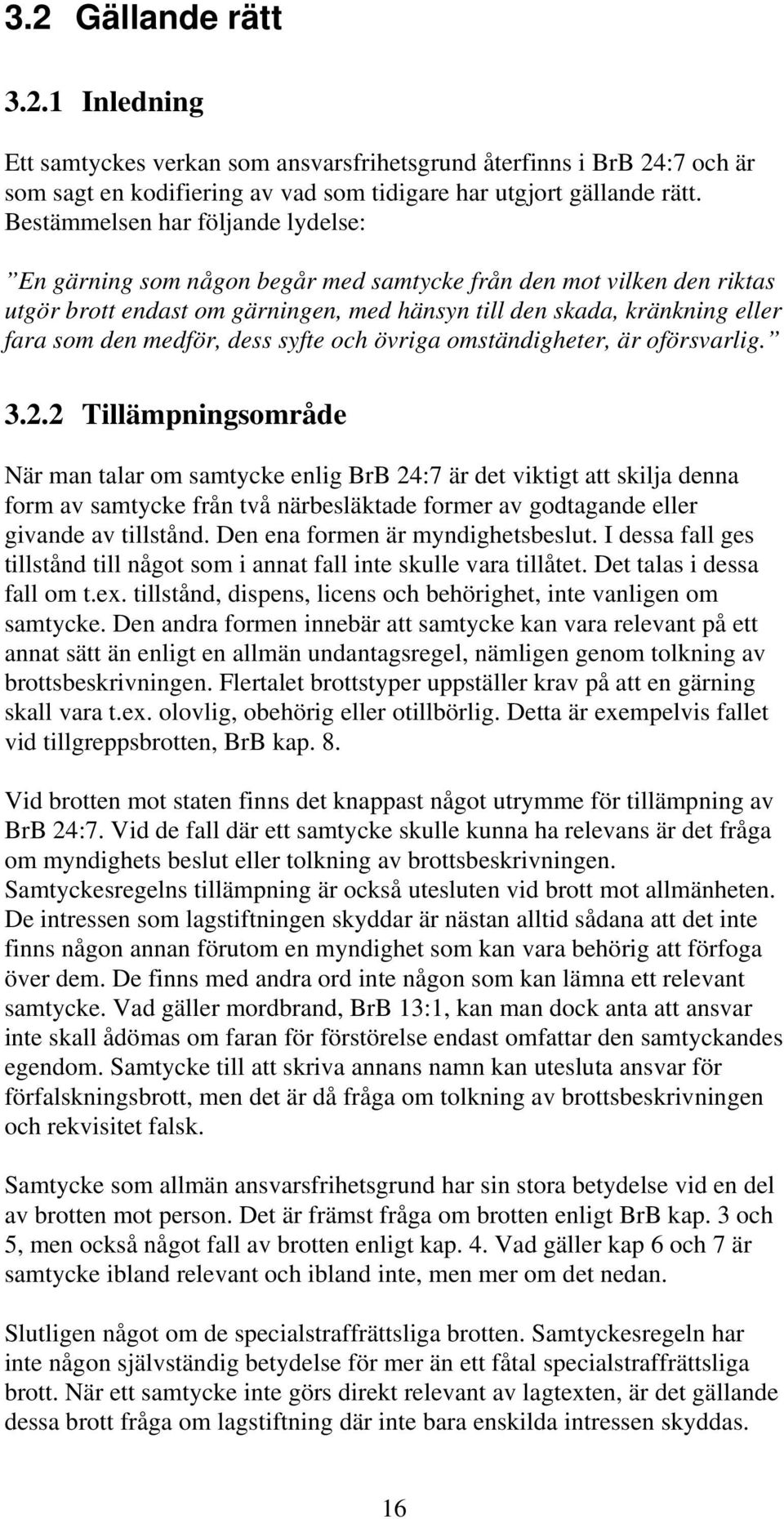 medför, dess syfte och övriga omständigheter, är oförsvarlig. 3.2.