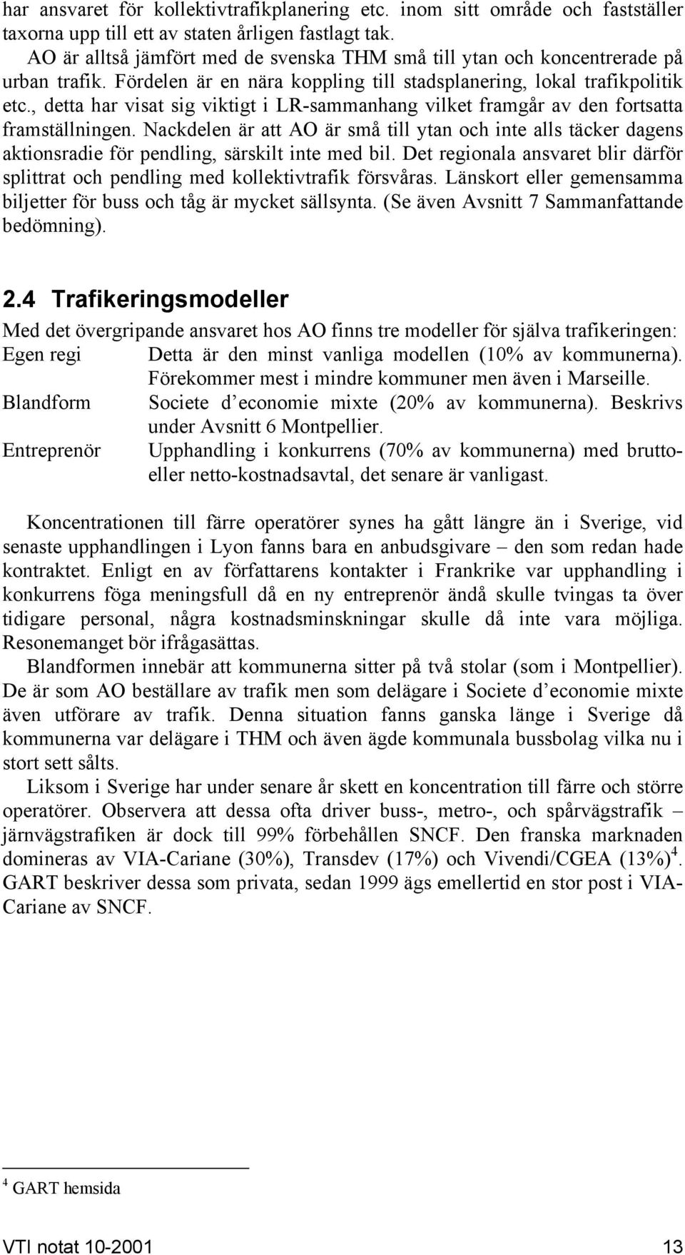 , detta har visat sig viktigt i LR-sammanhang vilket framgår av den fortsatta framställningen.