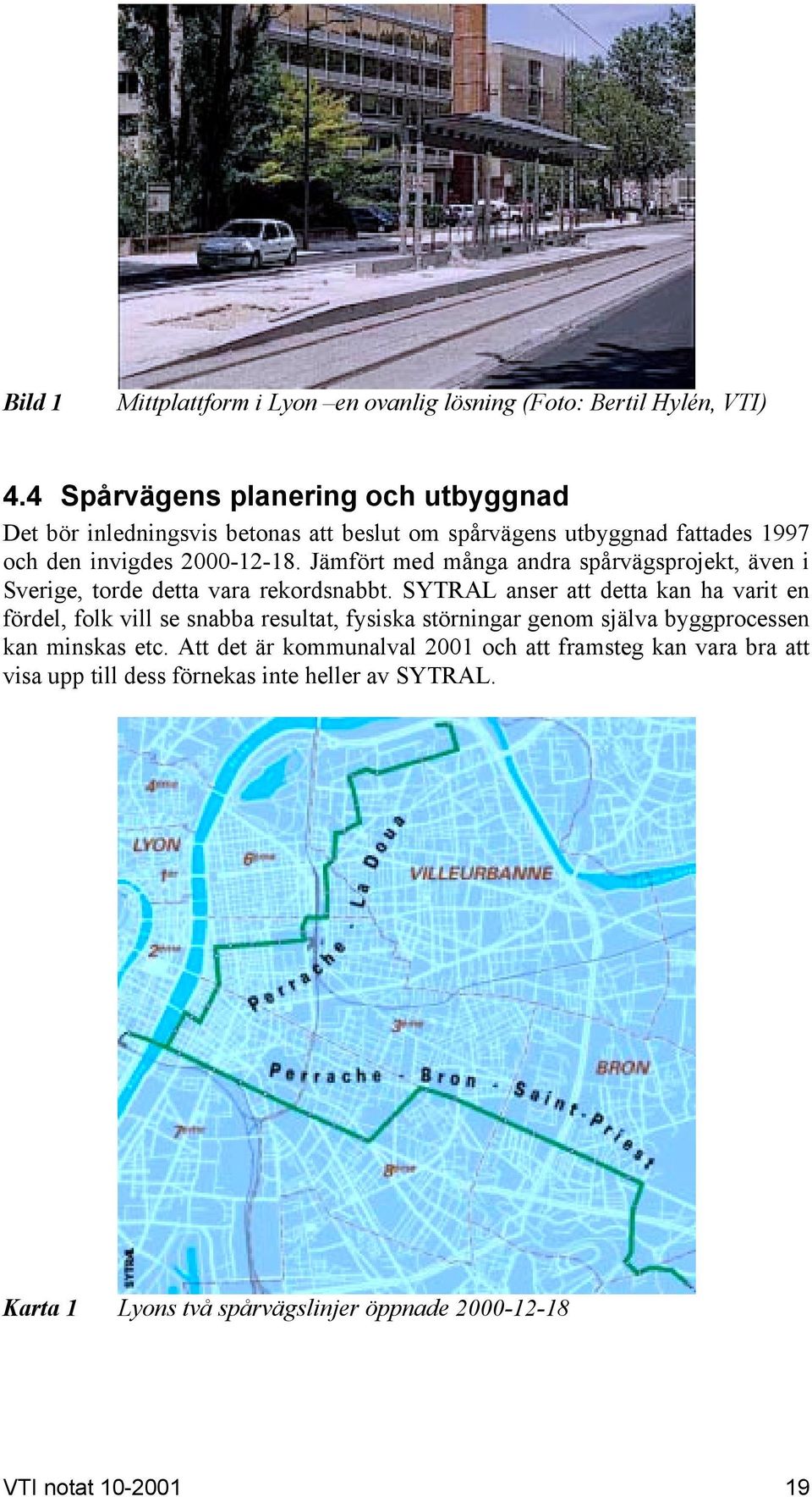 Jämfört med många andra spårvägsprojekt, även i Sverige, torde detta vara rekordsnabbt.