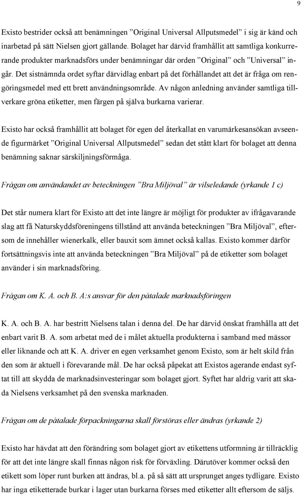 Det sistnämnda ordet syftar därvidlag enbart på det förhållandet att det är fråga om rengöringsmedel med ett brett användningsområde.