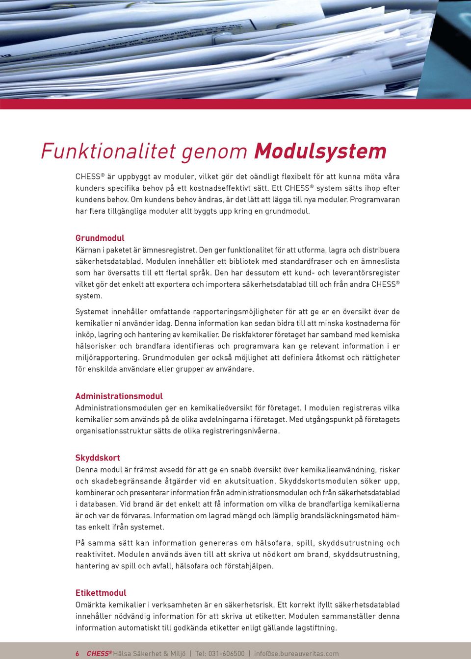 Grundmodul Kärnan i paketet är ämnesregistret. Den ger funktionalitet för att utforma, lagra och distribuera säkerhetsdatablad.