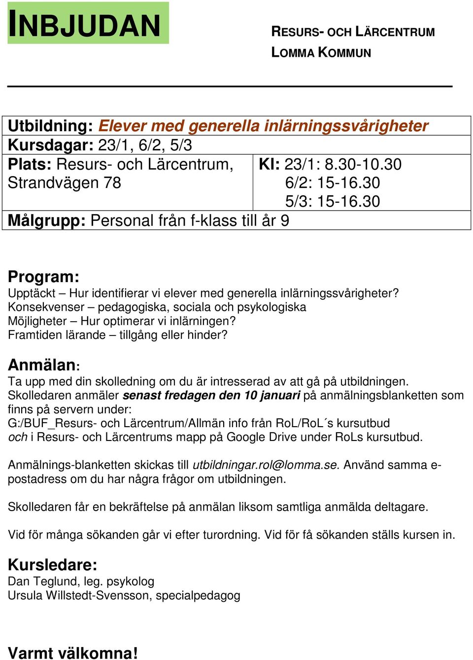 Konsekvenser pedagogiska, sociala och psykologiska Möjligheter Hur optimerar vi inlärningen? Framtiden lärande tillgång eller hinder?