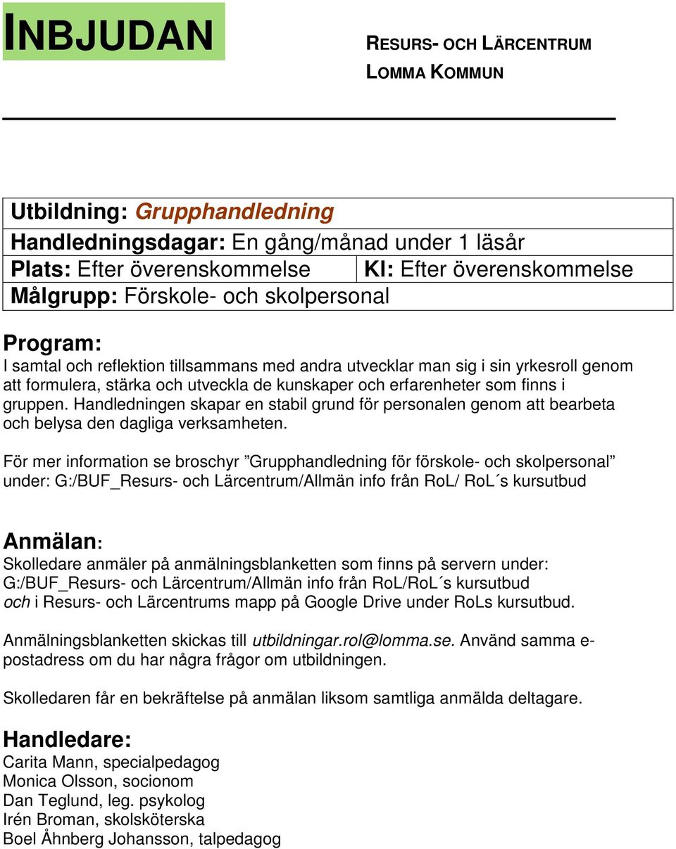 Handledningen skapar en stabil grund för personalen genom att bearbeta och belysa den dagliga verksamheten.