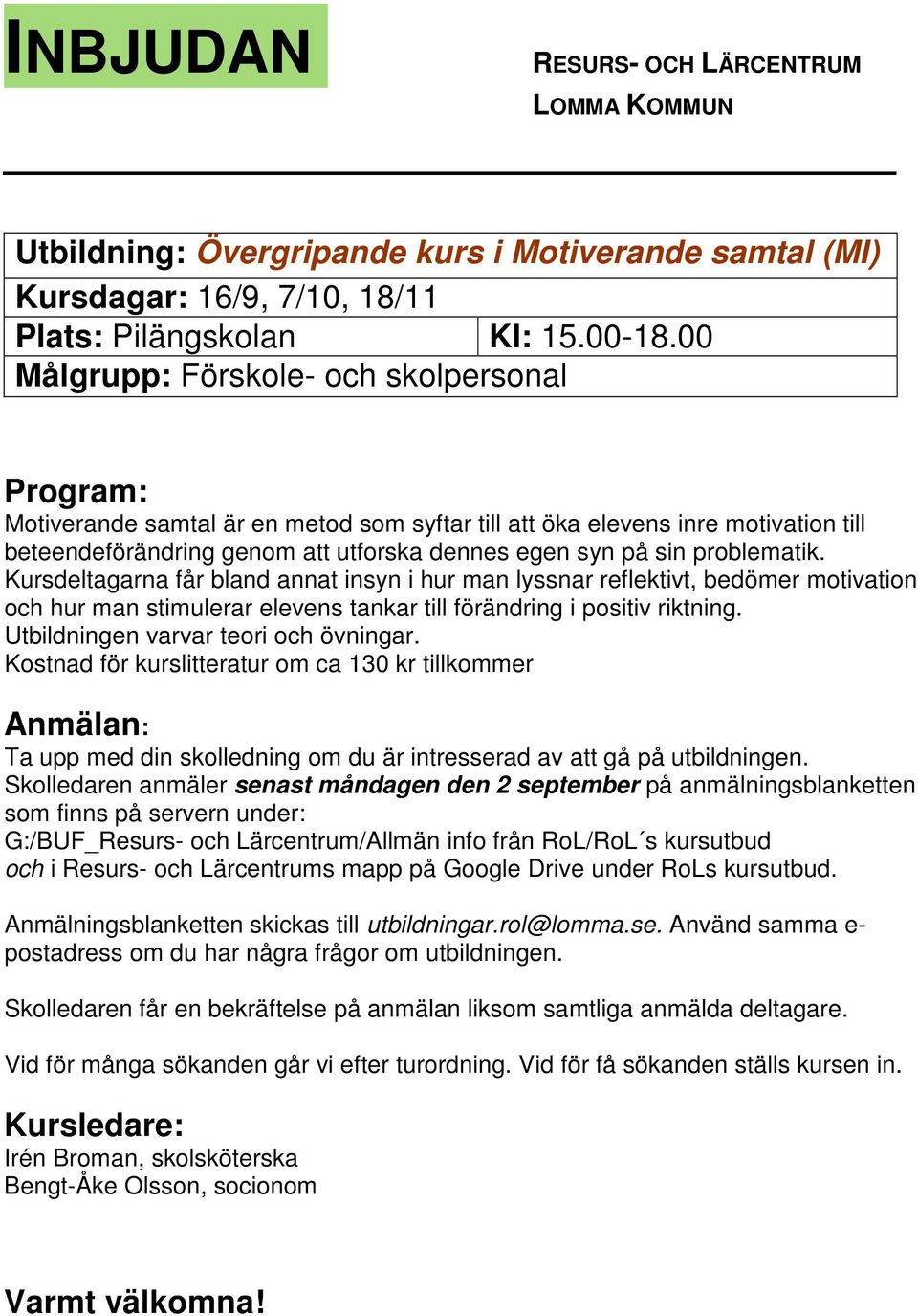 Kursdeltagarna får bland annat insyn i hur man lyssnar reflektivt, bedömer motivation och hur man stimulerar elevens tankar till förändring i positiv riktning. Utbildningen varvar teori och övningar.