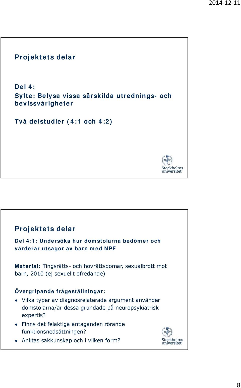 frågeställningar: Vilka typer av diagnosrelaterade argument använder domstolarna/är dessa grundade på