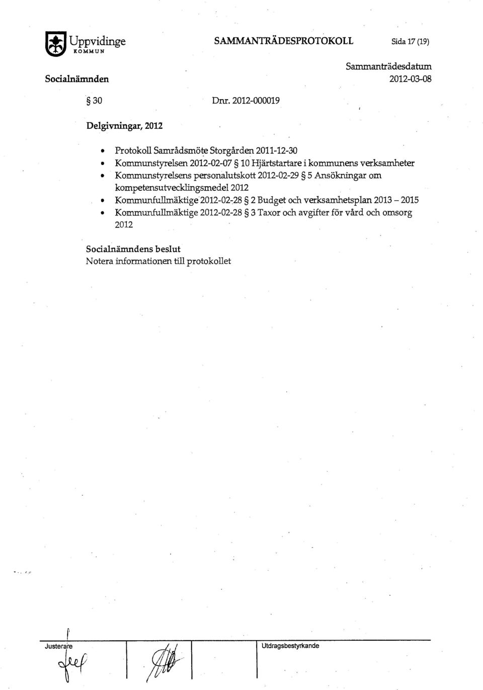 kommunens verksamheter Kommunstyrelsens personalutskott 2012-02-29 5 Ansökningar om kompetensutvecklingsmedel 2012