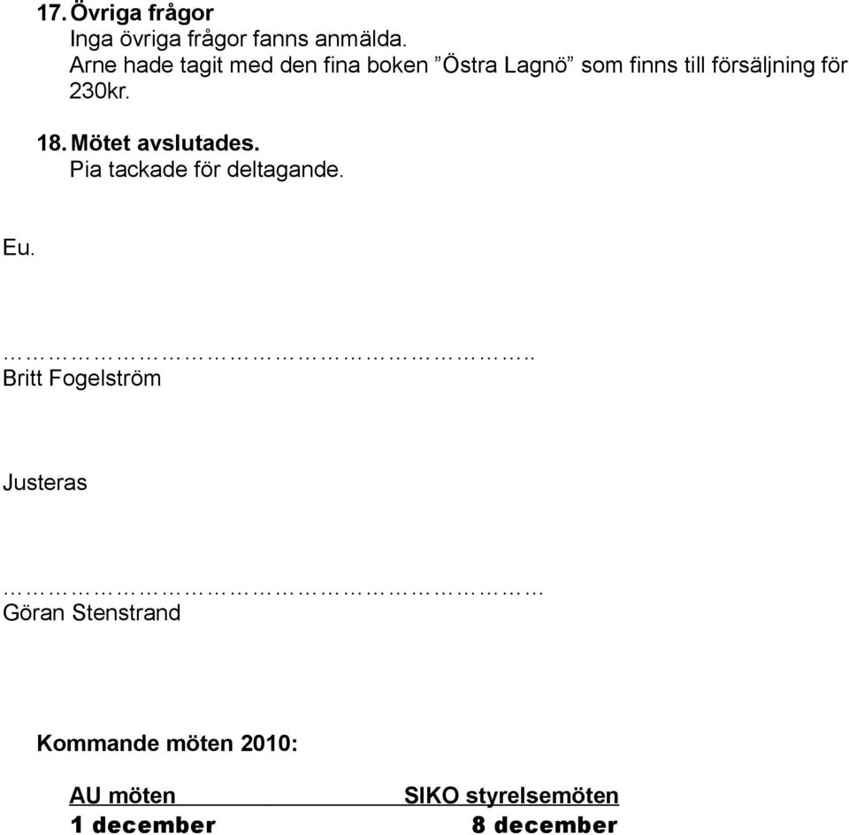 för 230kr. 18. Mötet avslutades. Pia tackade för deltagande. Eu.