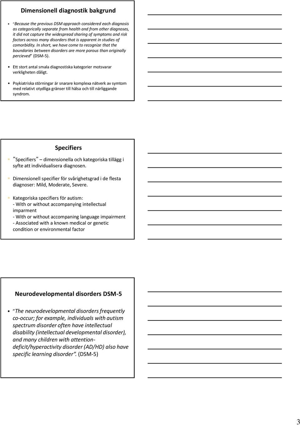 In short, we have come to recognize that the boundaries between disorders are more porous than originally percieved (DSM-5).