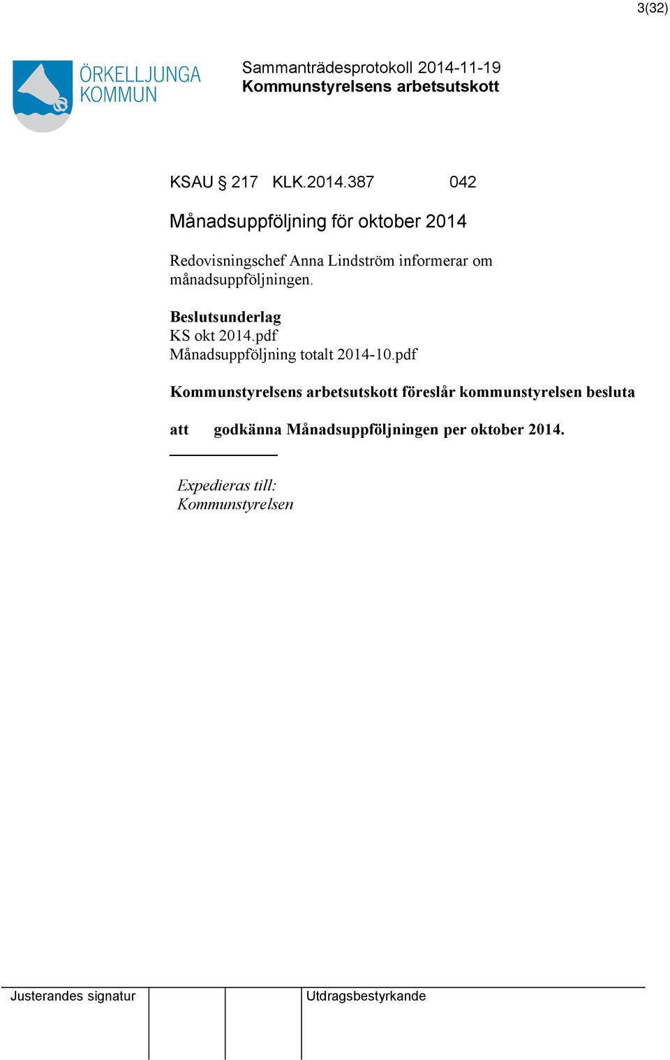 informerar om månadsuppföljningen. Beslutsunderlag KS okt 2014.