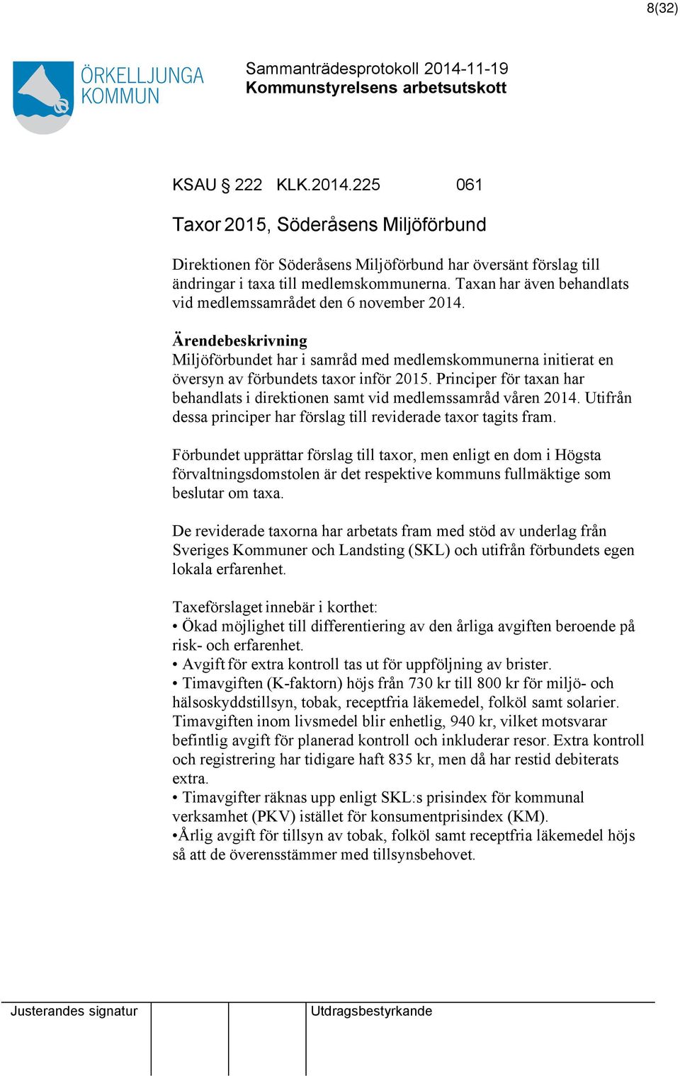 Principer för taxan har behandlats i direktionen samt vid medlemssamråd våren 2014. Utifrån dessa principer har förslag till reviderade taxor tagits fram.