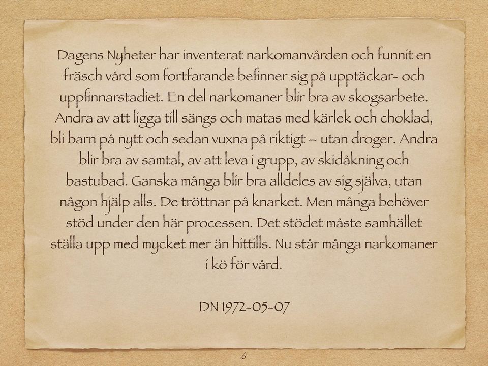 Andra av att ligga till sängs och matas med kärlek och choklad, bli barn på nytt och sedan vuxna på riktigt utan droger.