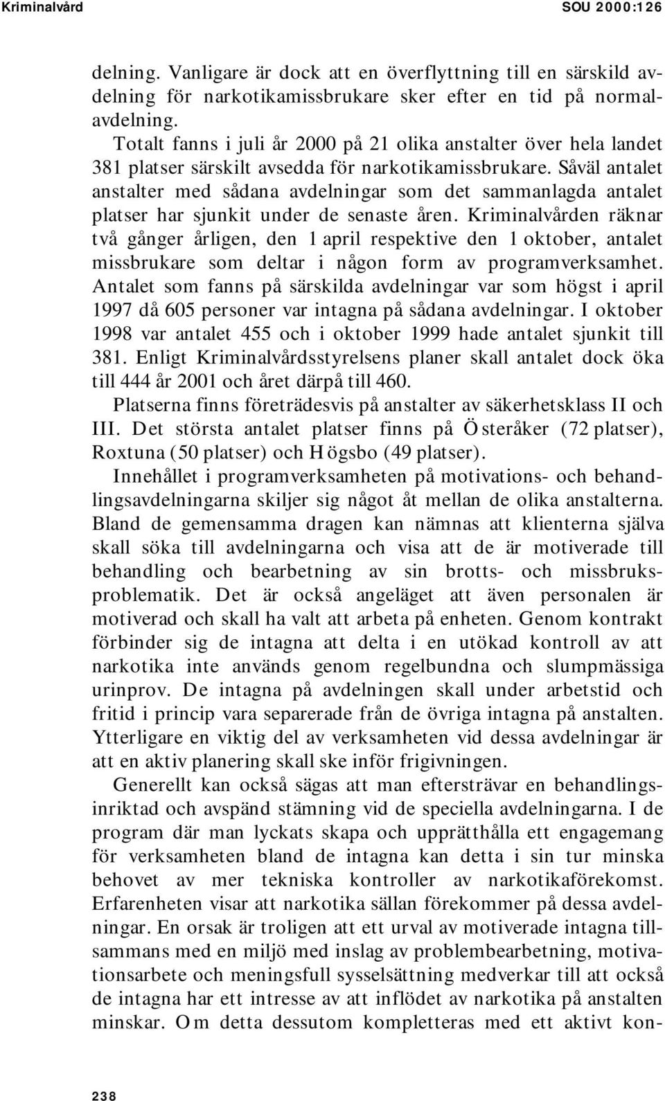 Såväl antalet anstalter med sådana avdelningar som det sammanlagda antalet platser har sjunkit under de senaste åren.