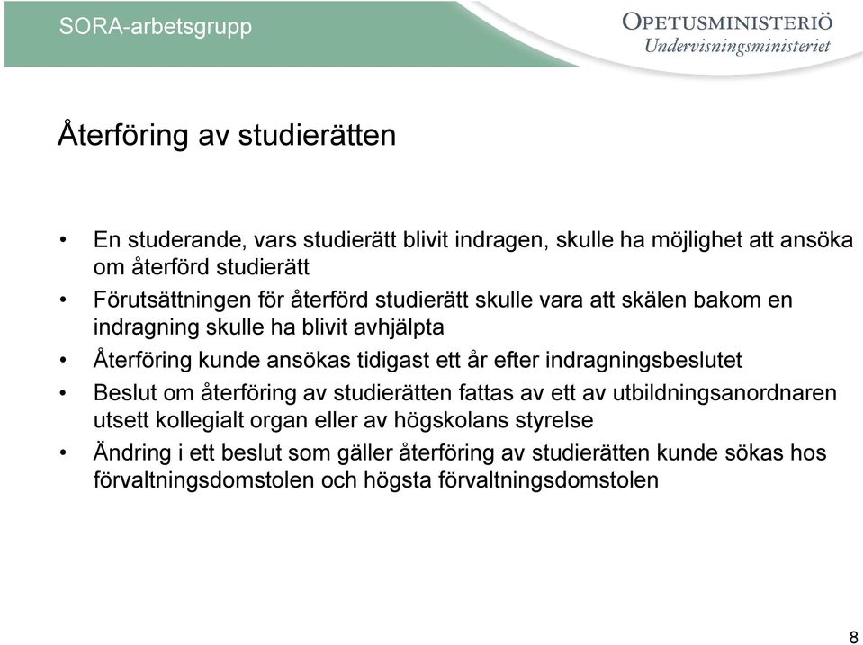 tidigast ett år efter indragningsbeslutet Beslut om återföring av studierätten fattas av ett av utbildningsanordnaren utsett kollegialt organ