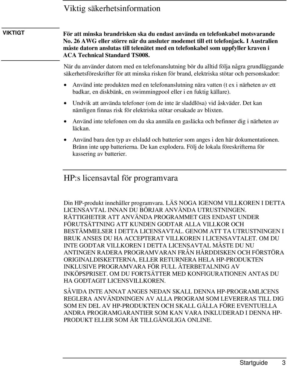 När du använder datorn med en telefonanslutning bör du alltid följa några grundläggande säkerhetsföreskrifter för att minska risken för brand, elektriska stötar och personskador: Använd inte