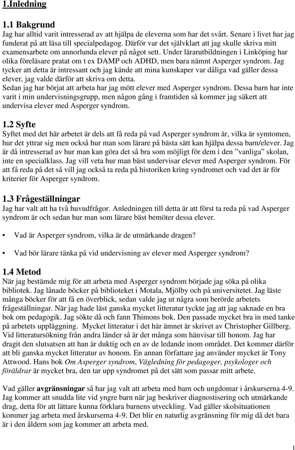 Under lärarutbildningen i Linköping har olika föreläsare pratat om t ex DAMP och ADHD, men bara nämnt Asperger syndrom.