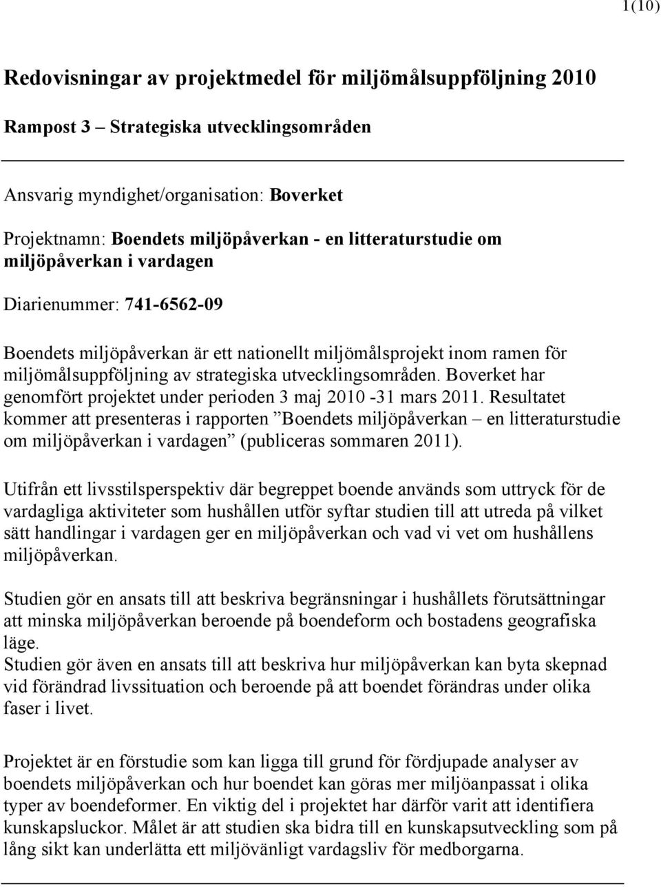 Boverket har genomfört projektet under perioden 3 maj 2010-31 mars 2011.