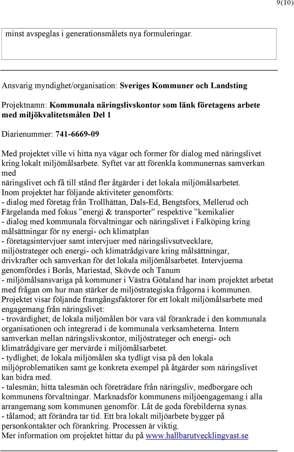 projektet ville vi hitta nya vägar och former för dialog med näringslivet kring lokalt miljömålsarbete.