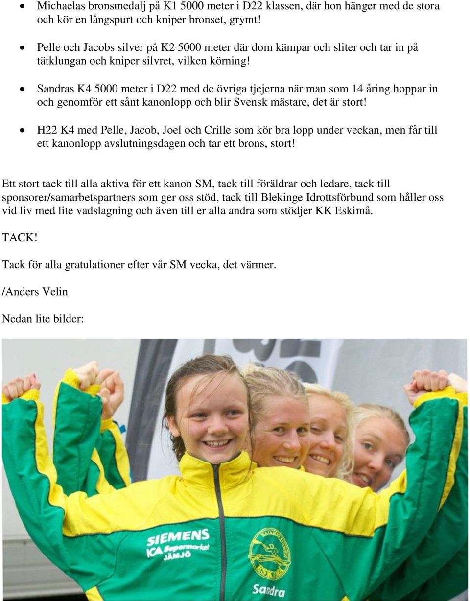 Sandras K4 5000 meter i D22 med de övriga tjejerna när man som 14 åring hoppar in och genomför ett sånt kanonlopp och blir Svensk mästare, det är stort!