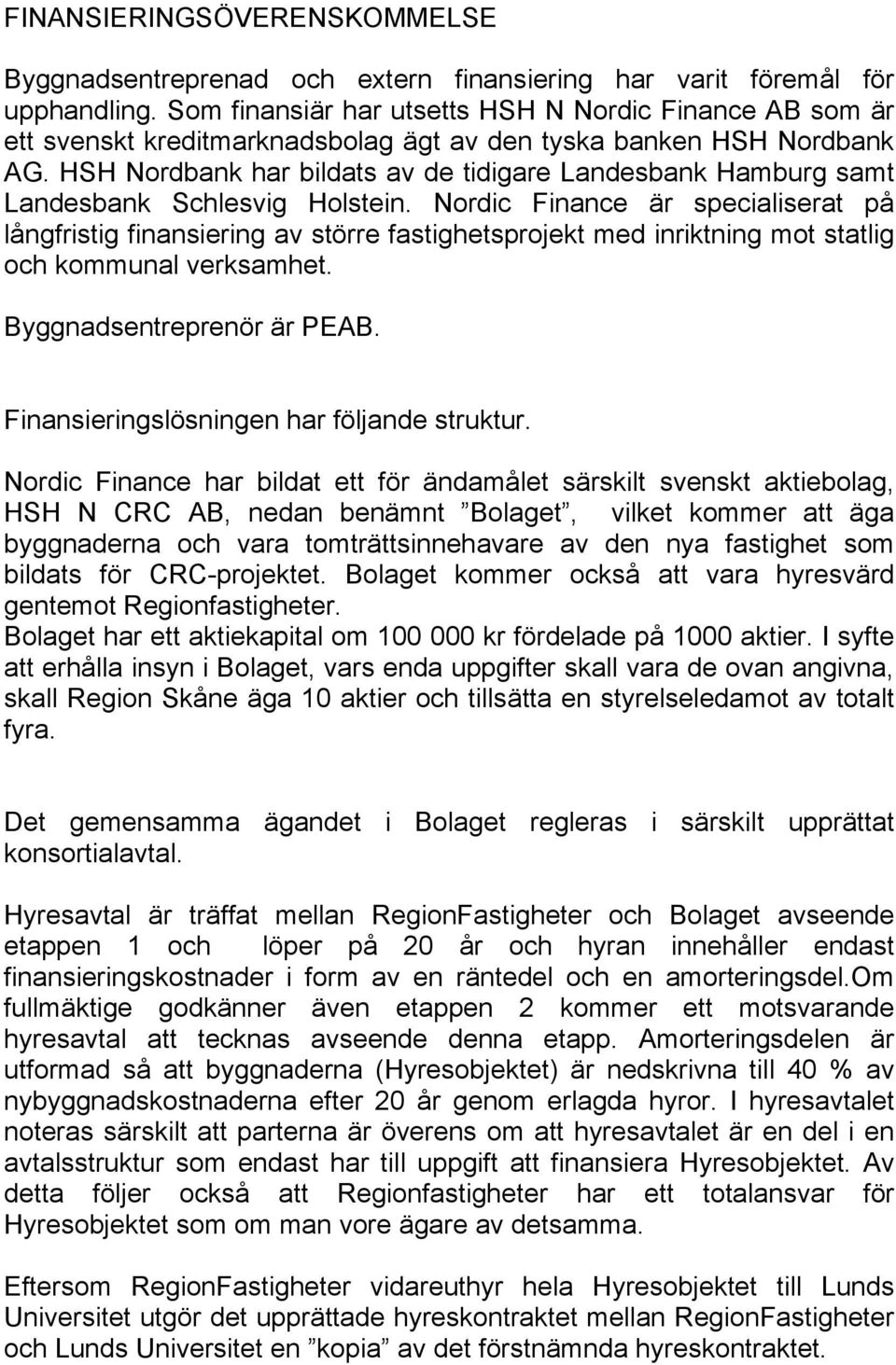 HSH Nordbank har bildats av de tidigare Landesbank Hamburg samt Landesbank Schlesvig Holstein.