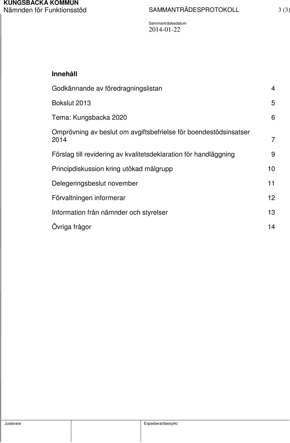 Förslag till revidering av kvalitetsdeklaration för handläggning 9 Principdiskussion kring utökad målgrupp 10