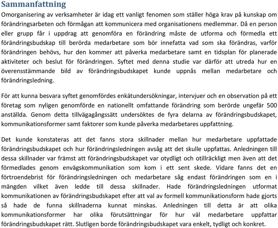 förändringen behövs, hur den kommer att påverka medarbetare samt en tidsplan för planerade aktiviteter och beslut för förändringen.