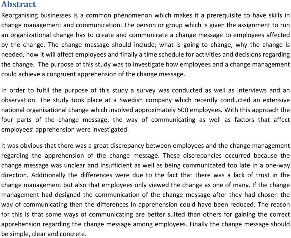 The change message should include; what is going to change, why the change is needed, how it will affect employees and finally a time schedule for activities and decisions regarding the change.