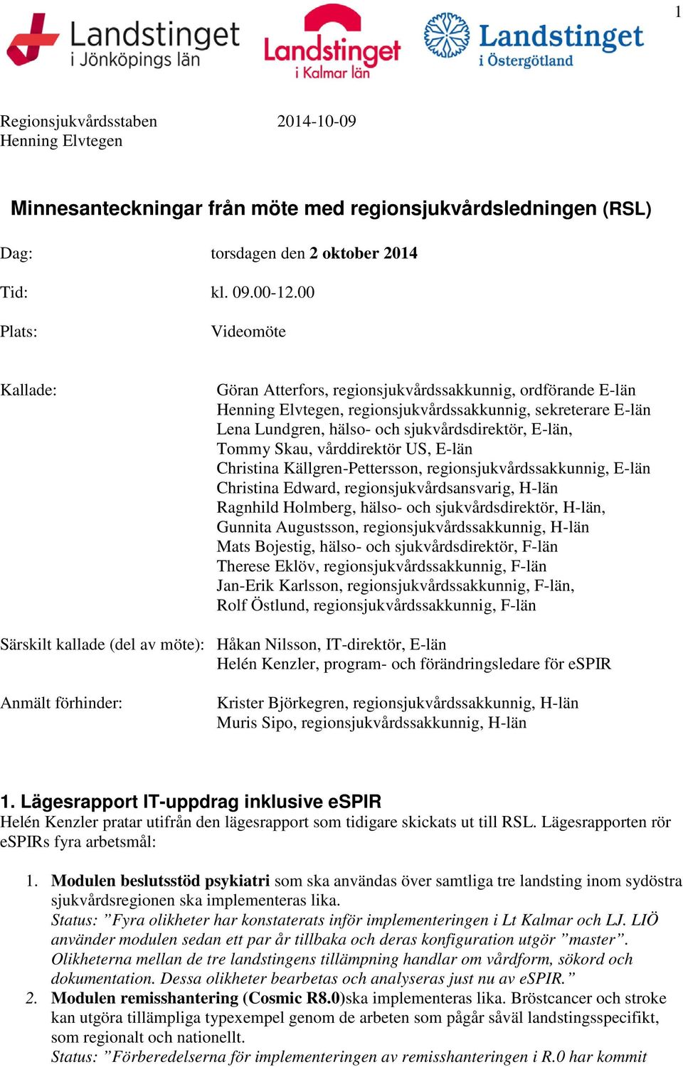 E-län, Tommy Skau, vårddirektör US, E-län Christina Källgren-Pettersson, regionsjukvårdssakkunnig, E-län Christina Edward, regionsjukvårdsansvarig, H-län Ragnhild Holmberg, hälso- och