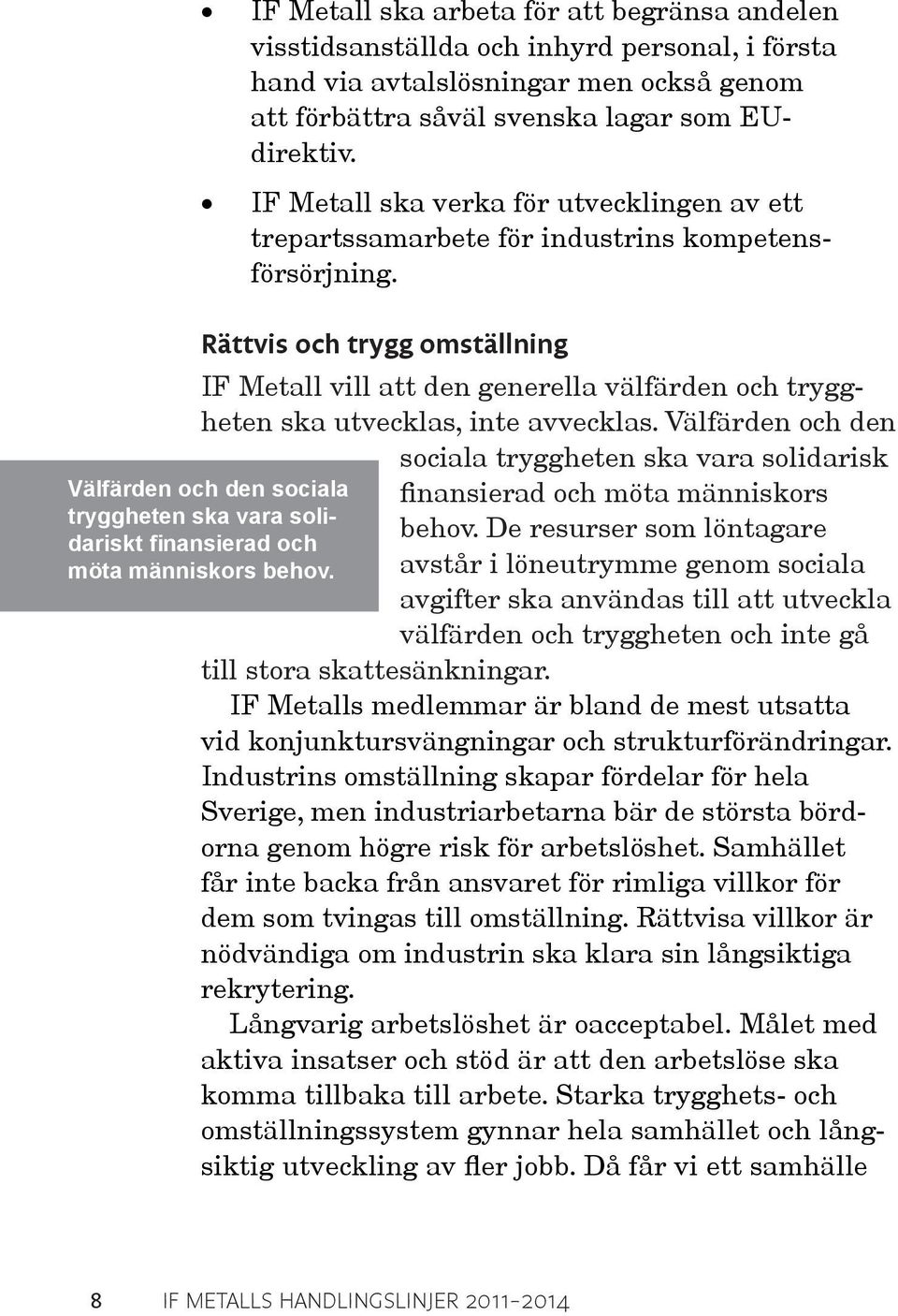 Rättvis och trygg omställning IF Metall vill att den generella välfärden och tryggheten ska utvecklas, inte avvecklas.