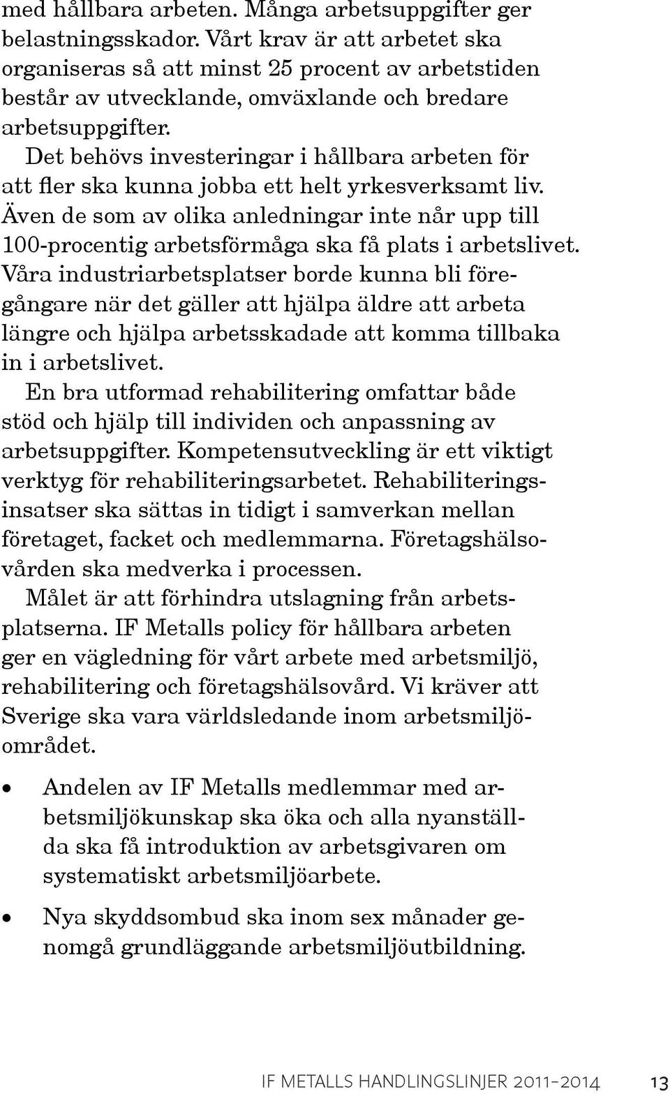 Det behövs investeringar i hållbara arbeten för att fler ska kunna jobba ett helt yrkesverksamt liv.