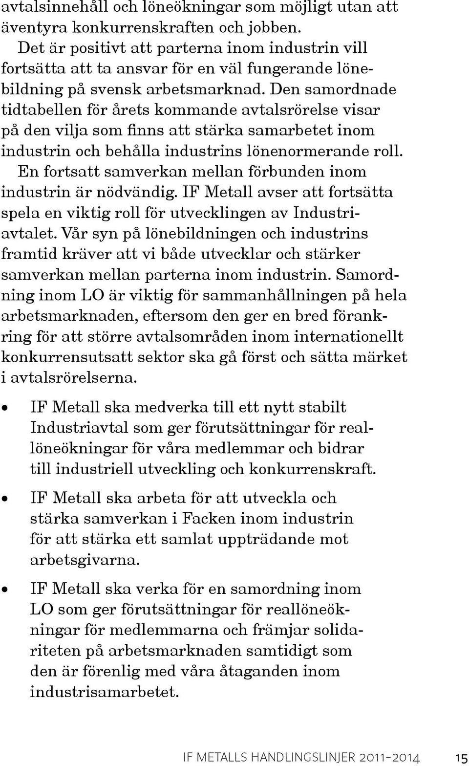 Den samordnade tidtabellen för årets kommande avtalsrörelse visar på den vilja som finns att stärka samarbetet inom industrin och behålla industrins lönenormerande roll.