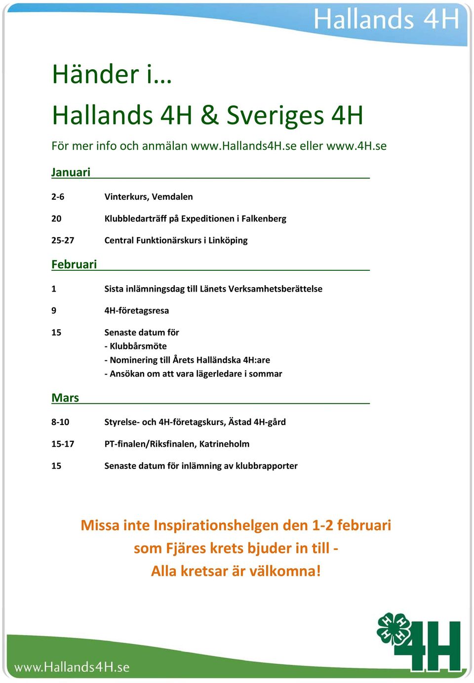 se Januari 2 6 Vinterkurs, Vemdalen 20 Klubbledarträff på Expeditionen i Falkenberg 25 27 Central Funktionärskurs i Linköping Februari 1 Sista inlämningsdag till