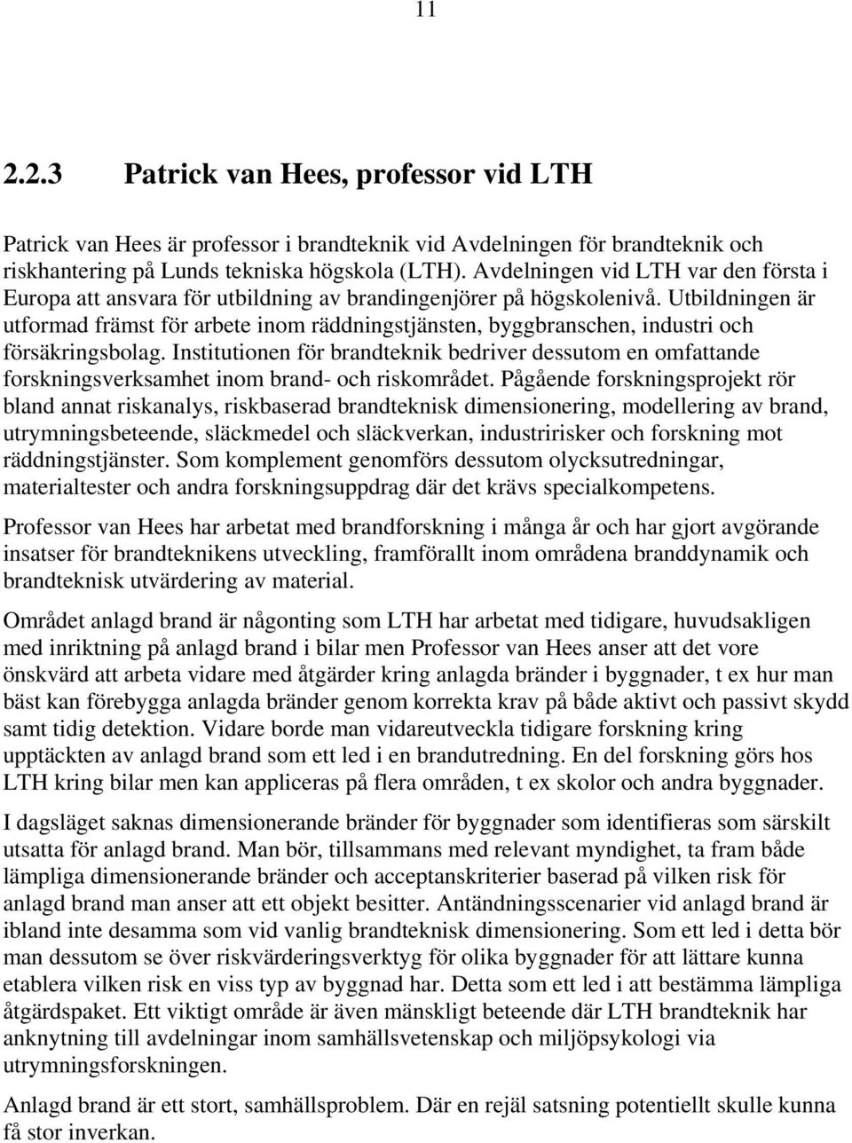 Utbildningen är utformad främst för arbete inom räddningstjänsten, byggbranschen, industri och försäkringsbolag.