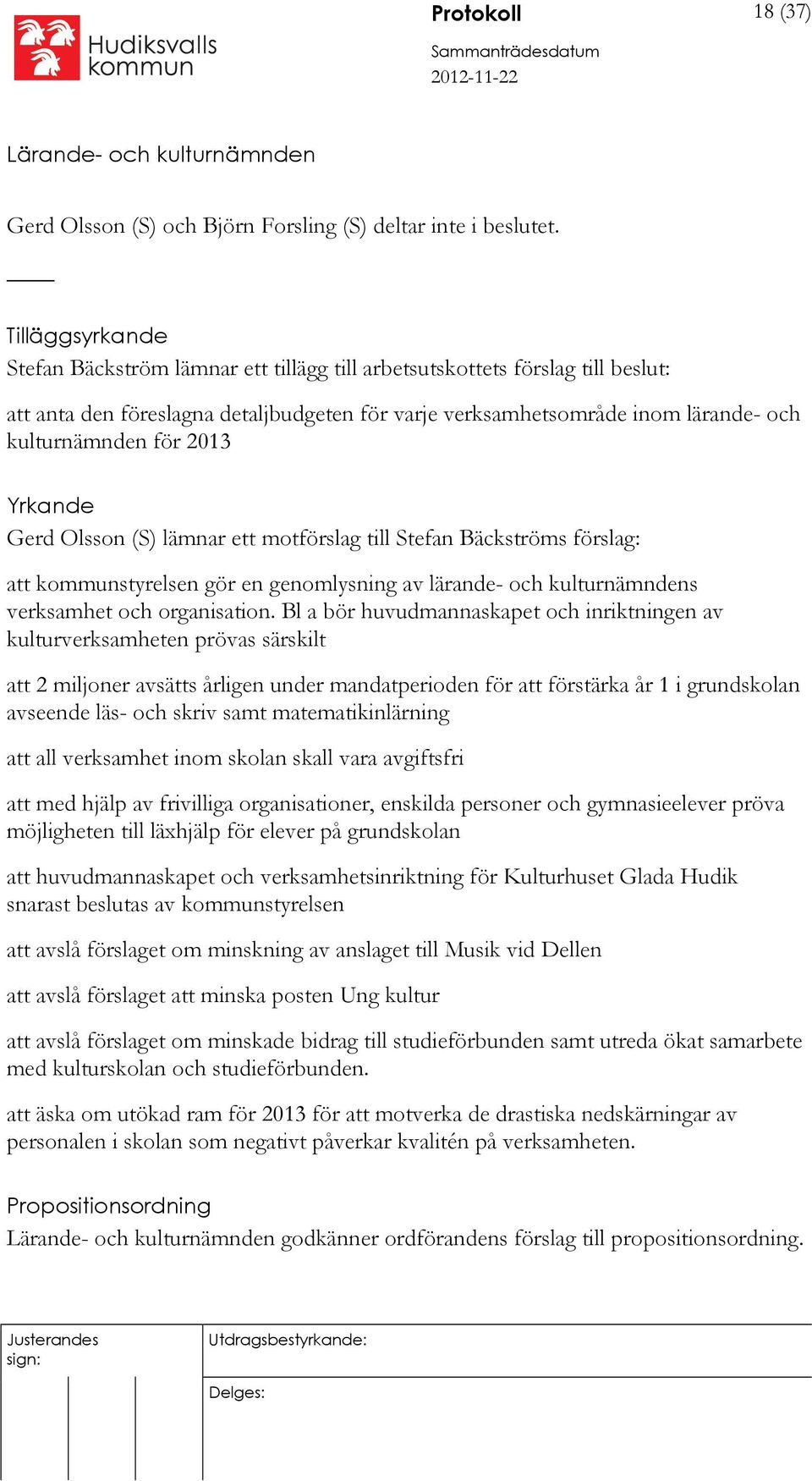 2013 Yrkande Gerd Olsson (S) lämnar ett motförslag till Stefan Bäckströms förslag: att kommunstyrelsen gör en genomlysning av lärande- och kulturnämndens verksamhet och organisation.