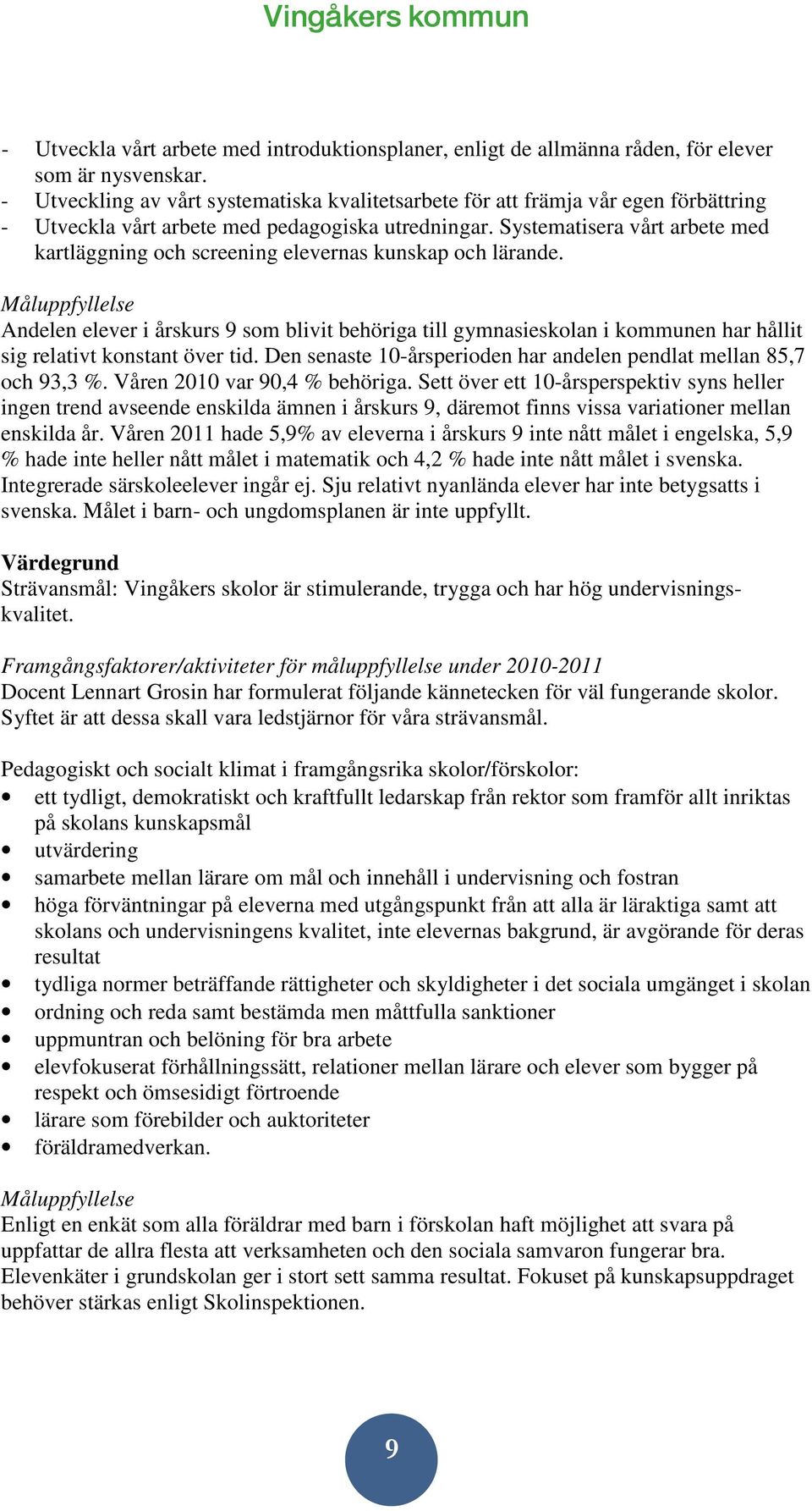 Systematisera vårt arbete med kartläggning och screening elevernas kunskap och lärande.