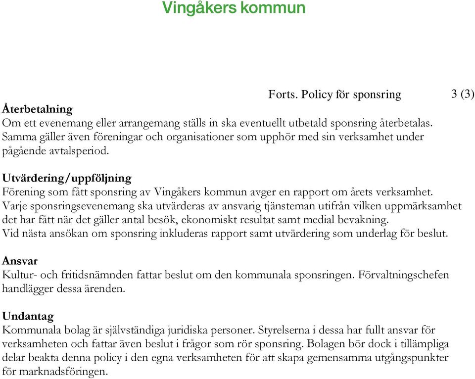 Utvärdering/uppföljning Förening som fått sponsring av Vingåkers kommun avger en rapport om årets verksamhet.